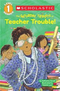 Scholastic Reader Level 1: The Saturday Triplets #3: Teacher Trouble!