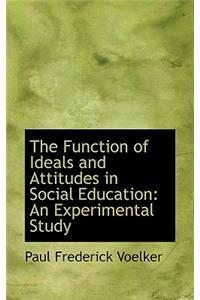 The Function of Ideals and Attitudes in Social Education: An Experimental Study