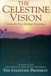 The Celestine Vision: Living the New Spiritual Awareness