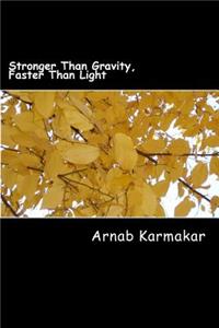 Stronger Than Gravity, Faster Than Light