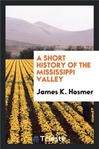 A Short History of the Mississippi Valley