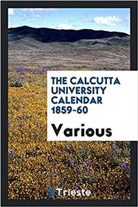 THE CALCUTTA UNIVERSITY CALENDAR 1859-60