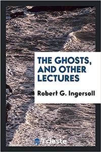 THE GHOSTS, AND OTHER LECTURES
