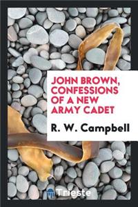 John Brown, Confessions of a New Army Cadet