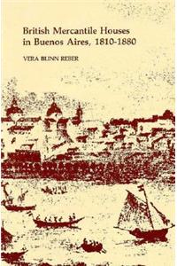 British Mercantile Houses in Buenos Aires, 1810-1880