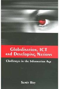 Globalisation, Ict and Developing Nations: Challenges in the Information Age: Challenges in the Information Age