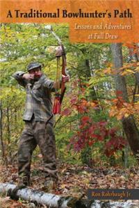 Traditional Bowhunter's Path: Lessons and Adventures at Full Draw