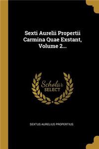 Sexti Aurelii Propertii Carmina Quae Exstant, Volume 2...