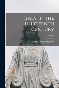 Italy in the Thirteenth Century; Volume 1