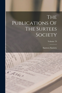 Publications Of The Surtees Society; Volume 79