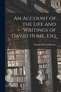 Account of the Life and Writings of David Hume, Esq