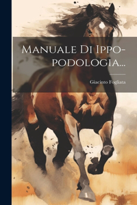 Manuale Di Ippo-podologia...