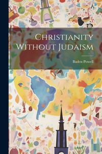 Christianity Without Judaism