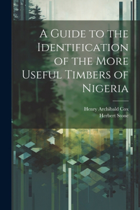 Guide to the Identification of the More Useful Timbers of Nigeria