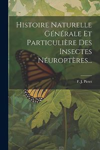 Histoire Naturelle Générale Et Particulière Des Insectes Néuroptères...