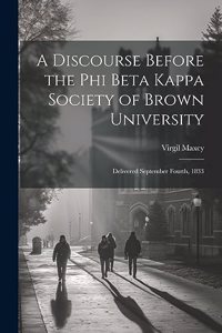 Discourse Before the Phi Beta Kappa Society of Brown University