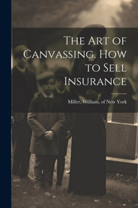 Art of Canvassing. How to Sell Insurance