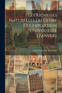 Les Richesses Naturelles Du Globe Et L'exposition Universelle D'anvers