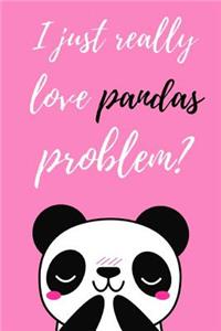 I Just Really Love Pandas, Problem?