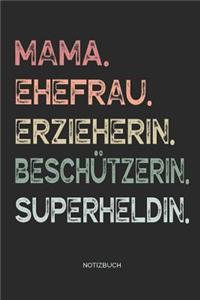 Mama. Ehefrau. Erzieherin. Beschützerin. Superheldin. - Notizbuch