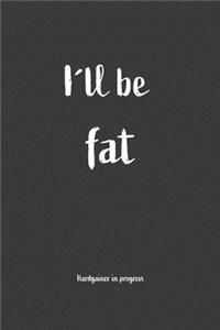 I´ll be fat Hardgainer In Progress