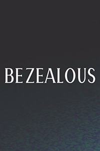 Be Zealous