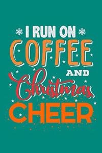 I Run On Coffee And Christmas Cheer