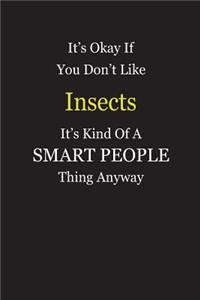 It's Okay If You Don't Like Insects It's Kind Of A Smart People Thing Anyway