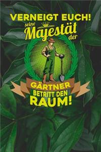 Verneigt euch! Seine Majestät der Gärtner betritt den Raum!