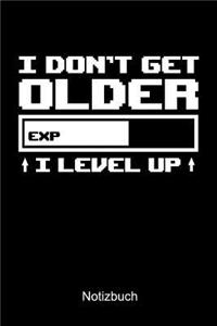 I Don't Get Older I Level Up Notizbuch
