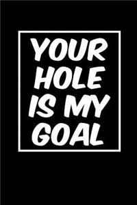 Your hole is my goal