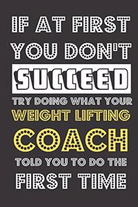 If At First You Don't Succeed Try Doing What Your Weight Lifting Coach Told You To Do The First Time