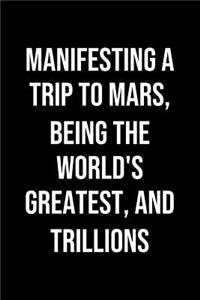 Manifesting A Trip To Mars Being The Worlds Greatest And Trillions