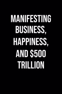 Manifesting Business Happiness And 500 Trillion