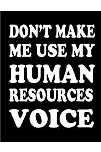 Don't Make Me Use My Human Resources Voice