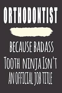 Orthodontist, Because Badass Tooth Ninja Isn'T An Official Job Title