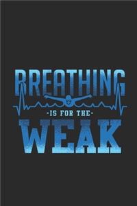 Breathing Is For The Weak