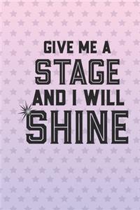 Give Me A Stage And I Will Shine