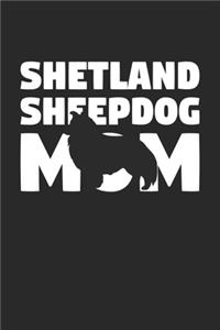 Shetland Sheepdog Journal - Shetland Sheepdog Notebook 'Shetland Sheepdog Mom' - Gift for Dog Lovers