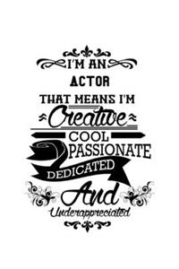 I'm An Actor That Means I'm Creative, Cool, Passionate, Dedicated And Underappreciated