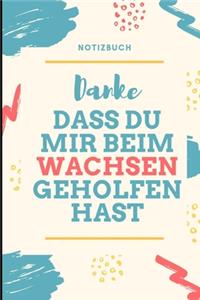 Danke Dass Du Mir Beim Wachsen Geholfen Hast Notizbuch