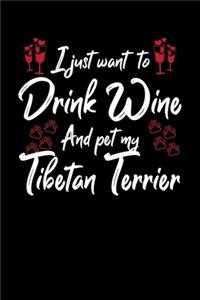 I Just Wanna Drink Wine And Pet My Tibetan Terrier