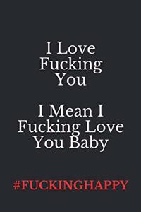 I Love Fucking You, I Mean I Fucking Love You, Baby