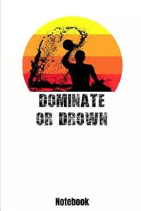 Dominate or Drown Notebook