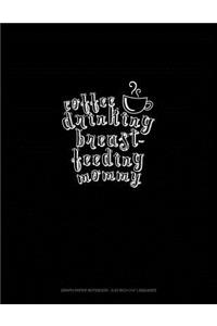 Coffee Drinking Breastfeeding Mommy