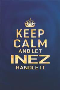 Keep Calm and Let Inez Handle It