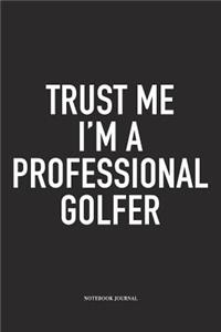 Trust Me I'm a Professional Golfer