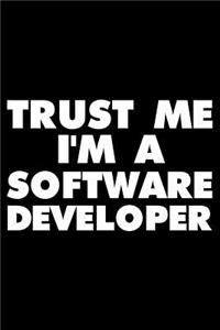 Trust Me I'm a Software Developer: Funny Writing Notebook, Journal for Work, Daily Diary, Planner, Organizer for Software Developer