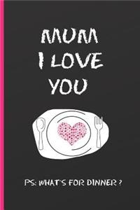 Mum I Love You. PS