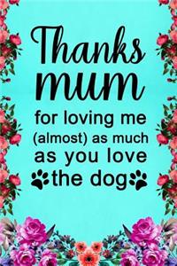 Thanks Mum for Loving Me (Almost) as Much as You Love the Dog